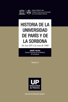 Historia de la Universidad de París y de la Soborna: De Luis XIV a la Crisis de 1968 (Colección de Educación Superior)