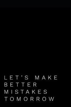 Let's Make Better Mistakes Tomorrow: 110-Page Blank Journal Office Gag Gift