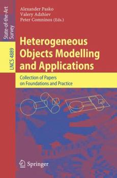 Heterogeneous Objects Modelling and Applications: Collection of Papers on Foundations and Practice (Lecture Notes in Computer Science)