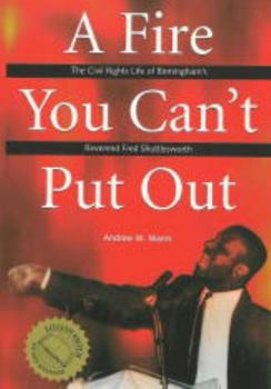 Paperback A Fire You Can't Put Out: The Civil Rights Life of Birmingham's Reverend Fred Shuttlesworth Book
