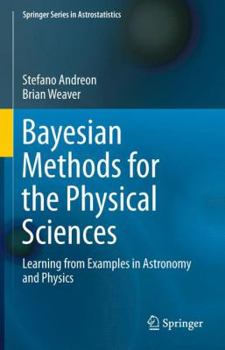 Hardcover Bayesian Methods for the Physical Sciences: Learning from Examples in Astronomy and Physics Book