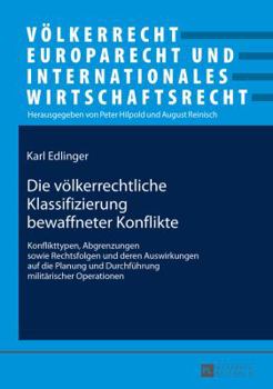 Paperback Die voelkerrechtliche Klassifizierung bewaffneter Konflikte: Konflikttypen, Abgrenzungen sowie Rechtsfolgen und deren Auswirkungen auf die Planung und [German] Book