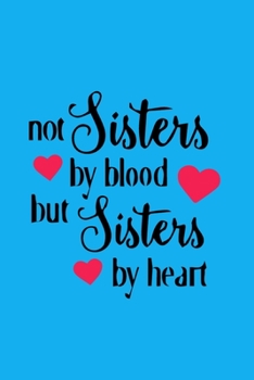 Paperback Not Sisters By Blood But Sisters By Heart: A Journal for My Awesome Sister to Write Down Her Thoughts and Ideas Book