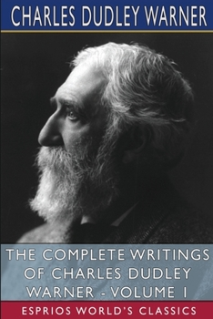 Paperback The Complete Writings of Charles Dudley Warner - Volume 1 (Esprios Classics) Book