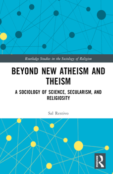 Hardcover Beyond New Atheism and Theism: A Sociology of Science, Secularism, and Religiosity Book