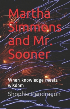 Paperback Martha Simmons and Mr. Sooner: When knowledge meets wisdom Book