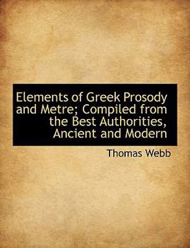 Hardcover Elements of Greek Prosody and Metre; Compiled from the Best Authorities, Ancient and Modern Book