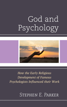 Hardcover God and Psychology: How the Early Religious Development of Famous Psychologists Influenced their Work Book