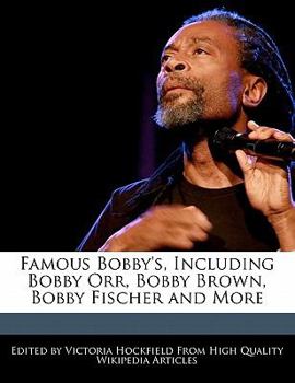 Famous Bobby's, Including Bobby Orr, Bobby Brown, Bobby Fischer and More