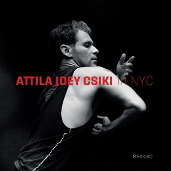 Paperback Attila Joey Csiki in NYC: The life of the dancer Book