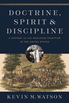 Hardcover Doctrine, Spirit, and Discipline: A History of the Wesleyan Tradition in the United States Book