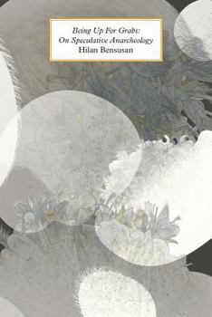 Paperback Being Up for Grabs: On Speculative Anarcheology Book