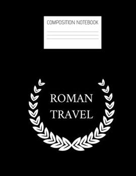 Paperback composition notebook roman travel: Composition Ruled Paper Notebook to write in (8.5'' x 11'') 120 pages Book