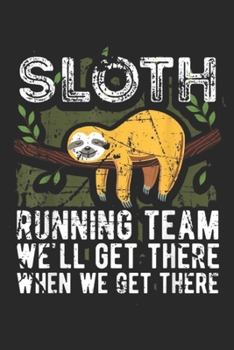 Paperback Sloth Running Team we'll get there when we get there: Sloth Gift Sloths for Sloth Lovers Men Boys Girls Kids Journal/Notebook Blank Lined Ruled 6x9 10 Book