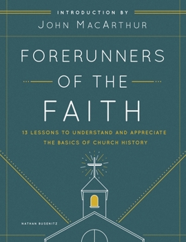 Paperback Forerunners of the Faith: 13 Lessons to Understand and Appreciate the Basics of Church History Book