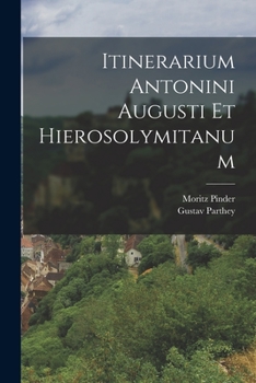 Paperback Itinerarium Antonini Augusti Et Hierosolymitanum [Italian] Book