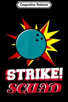 Composition Notebook: Strike Squad - Funny Bowling Team Gift Idea  Journal/Notebook Blank Lined Ruled 6x9 100 Pages