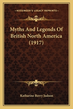 Paperback Myths And Legends Of British North America (1917) Book
