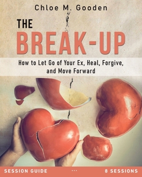 Paperback The Break-Up Session Guide: How to Let Go of Your Ex, Heal, Forgive, and Move Forward Book