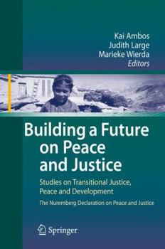 Paperback Building a Future on Peace and Justice: Studies on Transitional Justice, Peace and Development the Nuremberg Declaration on Peace and Justice Book