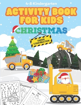 Paperback Christmas Under Construction Activity Book for Kids Ages 4-8 Kindergarten: Construction Vehicles, Equipment, and Tools. Over 100 Pages of Fun! Include Book