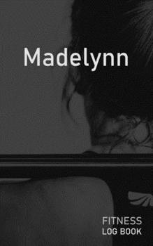 Madelynn: Blank Daily Fitness Workout Log Book | Track Exercise Type, Sets, Reps, Weight, Cardio, Calories, Distance & Time | Space to Record ... Personalized First Name Initial M Cover