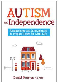 Paperback Autism and Independence: Assessments and Interventions to Prepare Teens for Adult Life Book