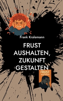 Paperback Frust aushalten, Zukunft gestalten: Der Weg zu innerer Stärke [German] Book