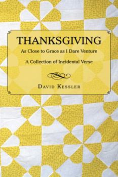 Paperback Thanksgiving: As Close to Grace as I Dare Venture: A Collection of Incidental Verse Book