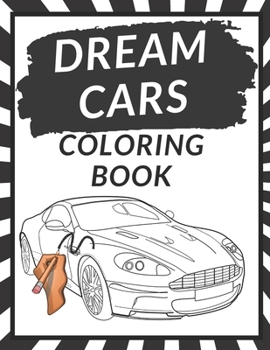 Paperback Dream Cars Coloring Book: A Luxury Cars Coloring Book For Kids, Boys, Teens, Adults and Car Lovers A Collection of 50 cool Sports Cars Book