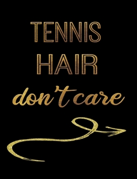 Tennis Hair Don't Care: Journal Composition Notebook 7.44" x 9.69" 100 pages 50 sheets Recreation Book
