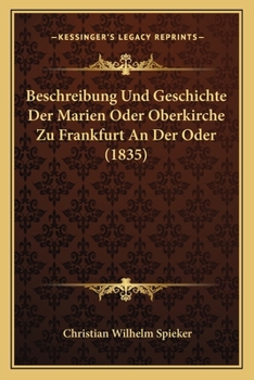Paperback Beschreibung Und Geschichte Der Marien Oder Oberkirche Zu Frankfurt An Der Oder (1835) [German] Book