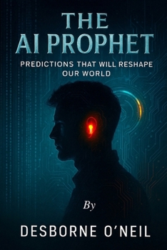 The A.I. Prophet: Predictions That Will Reshape Our World