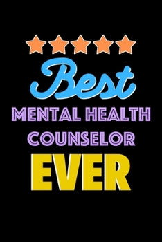 Best Mental Health Counselor Evers Notebook - Mental Health Counselor Funny Gift: Lined Notebook / Journal Gift, 120 Pages, 6x9, Soft Cover, Matte Finish