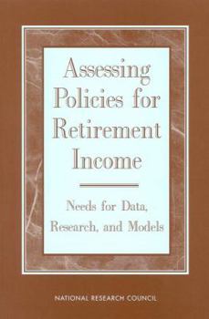 Paperback Assessing Policies for Retirement Income: Needs for Data, Research, and Models Book
