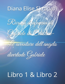 Ricordi d'infanzia di Gabriele de Celestine- Le avventure dell'angelo divertente Gabriele: Libro 1 & Libro 2
