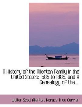 A History of the Allerton Family in the United States : 1585 to 1885, and A Genealogy of the ...