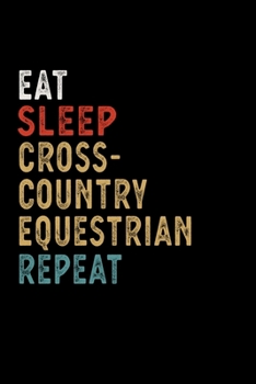 Paperback Eat Sleep Cross-country Equestrian Repeat Funny Sport Gift Idea: Lined Notebook / Journal Gift, 100 Pages, 6x9, Soft Cover, Matte Finish Book