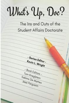 Paperback What's Up Doc?: The Ins and Outs of the Student Affairs Doctorate Book