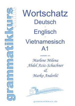 Paperback Wörterbuch Deutsch - Englisch -Vietnamesisch A1: Lernwortschatz für die Integrations-Deutschkurs-TeilnehmerInnen aus Vietnam Niveau A1 [German] Book