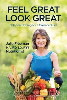 Paperback Feel Great, Look Great: Balanced Eating for a Balanced Life Book