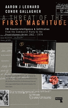 Paperback A Threat of the First Magnitude: FBI Counterintelligence & Infiltration from the Communist Party to the Revolutionary Union - 1962-1974 Book