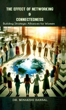 The Effect of Networking & Connectedness: Building Strategic Alliances for Women