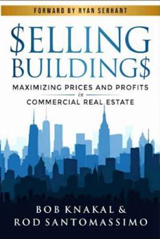 Hardcover Selling Buildings: Maximizing Prices and Profits in Commercial Real Estate Book