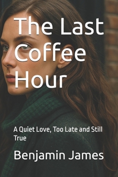 Paperback The Last Coffee Hour: A Quiet Love, Too Late and Still True Book
