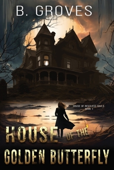 House Of The Golden Butterfly: A Ghost Story (The House Of Restless Souls Book 1)