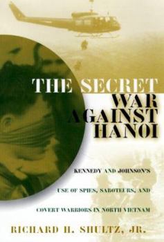 Hardcover The Secret War Against Hanoi: Kennedy and Johnson's Use of Spies, Saboteurs, and Covert Warriors in North Vietnam Book