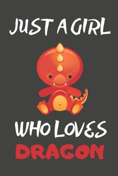 Just A Girl Who Loves Dragon: Horoscope Gifts Dragon Blank Lined Notebooks, Journals, Planners and Diaries to Write In | For Dragon Lovers