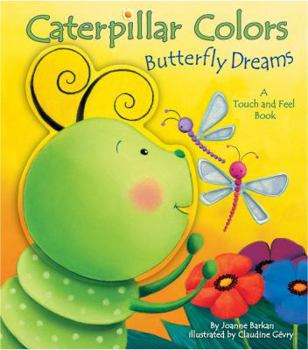 Board book Caterpillar Colors, Butterfly Dreams: A Touch and Feel Book