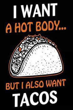 I Want a Hot Body but I Also Want Tacos : Funny Motivational Workout Journal Log